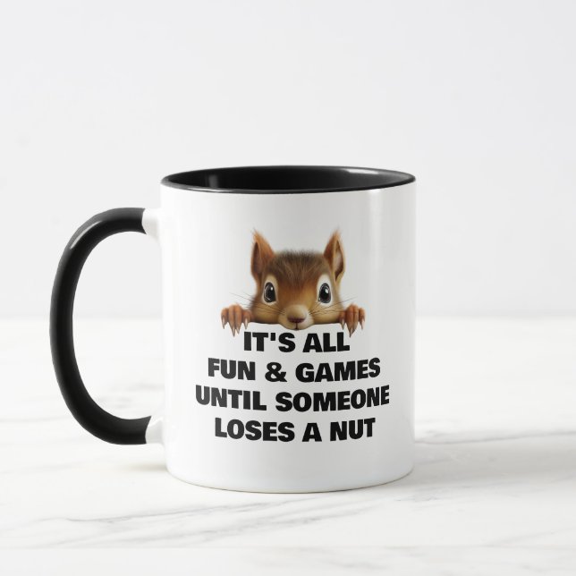 Squirrel All Fun & Games Until Someone Loses a Nut Mug (Left)
