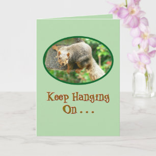 Squirrel Clinging to Birdfeeder, "Keep Hanging On. Card