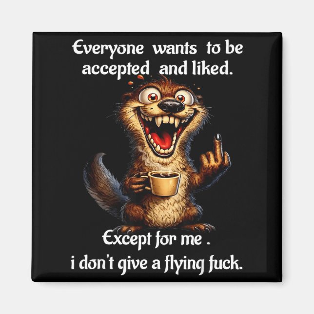 Squirrel everyone wants to be accepted and liked magnet (Front)