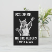 Squirrel Excuse Me, Bird Feeder's Empty Again 