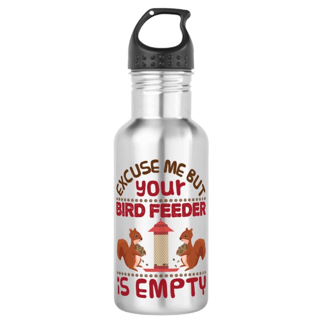 Squirrel Excuse Me But Your Bird Feeder Empty 710 Ml Water Bottle (Front)