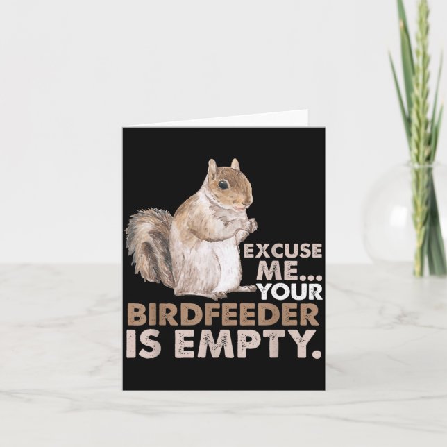 Squirrel Excuse Me Your Birdfeeder Is Empty  Card (Front)