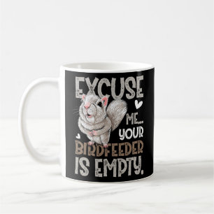Squirrel Excuse Me Your Birdfeeder Is Empty Coffee Mug