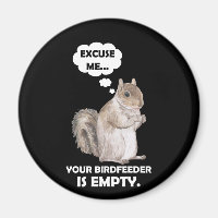 Squirrel Excuse Me Your BirdFeeder Is Empty