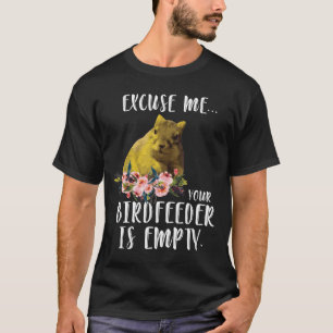 Squirrel Excuse Me Your BirdFeeder Is Empty T-Shirt