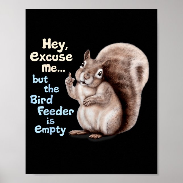 Squirrel Hey, Excuse Me But Your Birdfeeder Is Emp Poster (Front)