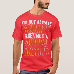 Squirrel Hunter Not Always Squirrel Hunting T-Shirt