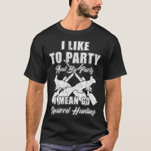 Squirrel Hunting Season Party Hunter T-Shirt