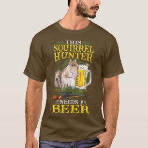 Squirrel Hunting Squirrel Shooting And Beer Squirr T-Shirt