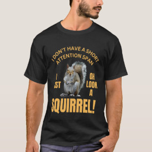 Squirrel I Don't Have A Short Attention Span Sarca T-Shirt