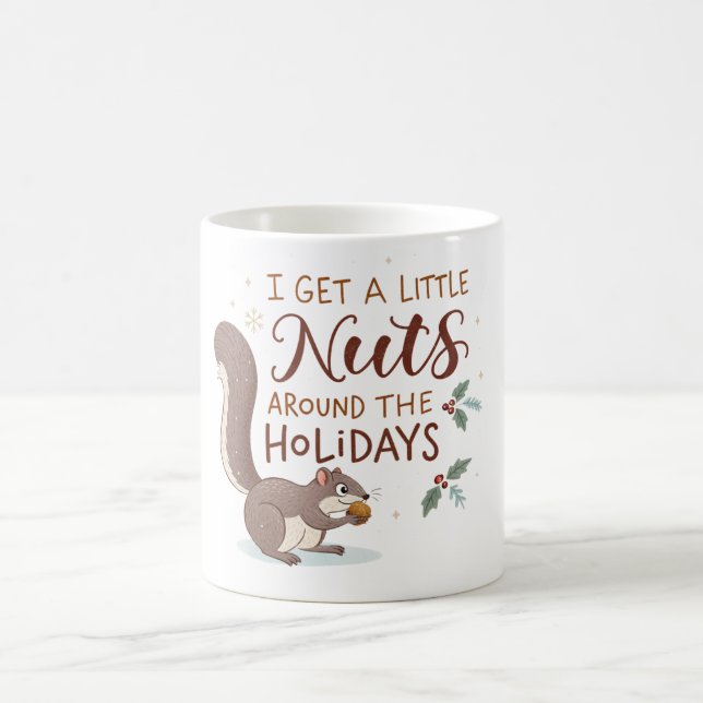 Squirrel I Get A Little Nuts Around The Holidays Coffee Mug (Center)