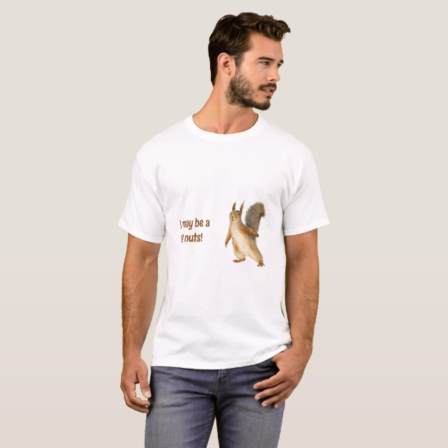 Squirrel I May be a Bit Nuts Custom Text T-Shirt (Front Full)