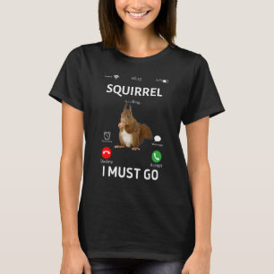 Squirrel Is Calling  Squirrel Rodent Animal  Humou T-Shirt