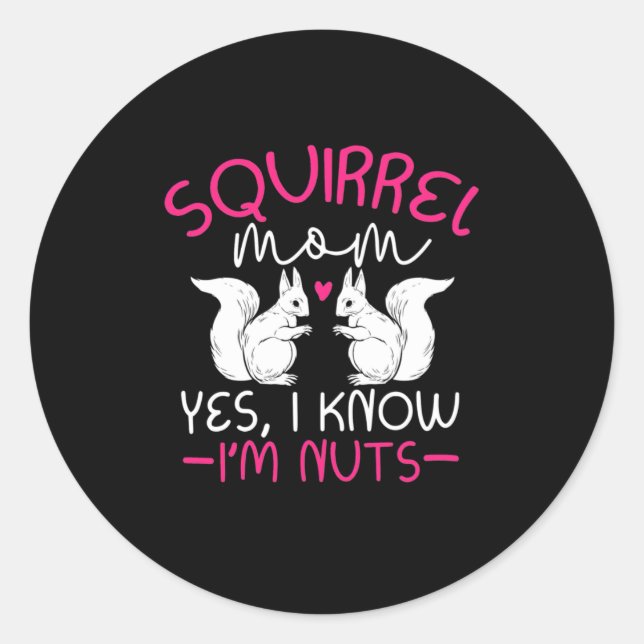 Squirrel Mum I Know I Am Nuts Classic Round Sticker (Front)