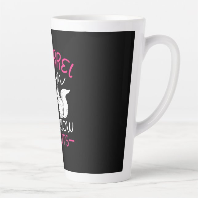 Squirrel Mum I Know I Am Nuts Latte Mug (Right)