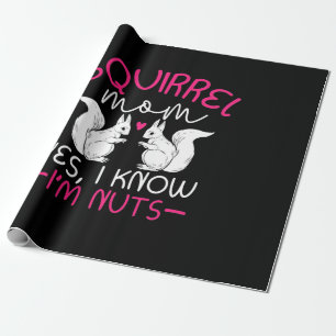 Squirrel Mum I Know I Am Nuts Wrapping Paper