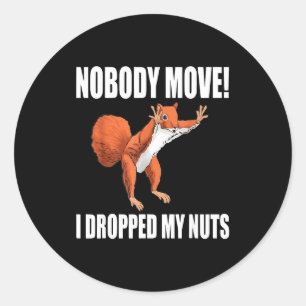 Squirrel Nobody Move I Dropped My Nuts Classic Round Sticker