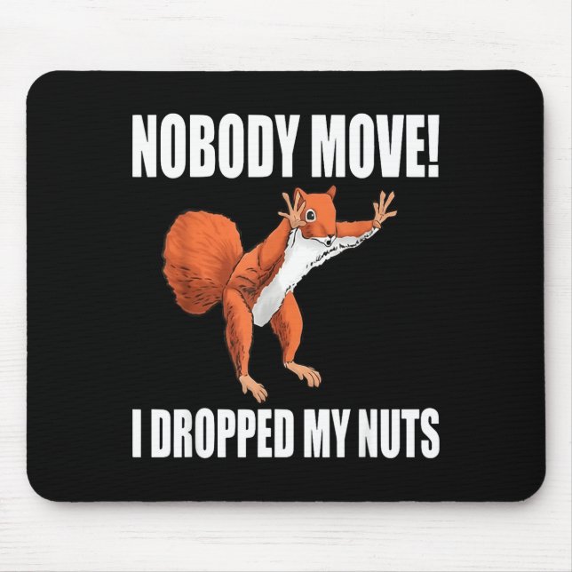 Squirrel Nobody Move I Dropped My Nuts  Mouse Pad (Front)