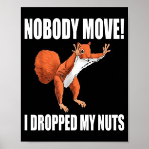 Squirrel Nobody Move I Dropped My Nuts  Poster