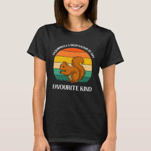 Squirrel Owner Squirrelly Behaviour Is My Favourit T-Shirt