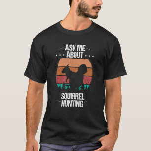Squirrel Removal Technician Ask me about Squirrel T-Shirt