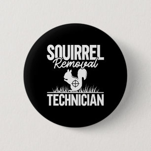 Squirrel Removal Technician Funny Squirrel Hunting 6 Cm Round Badge