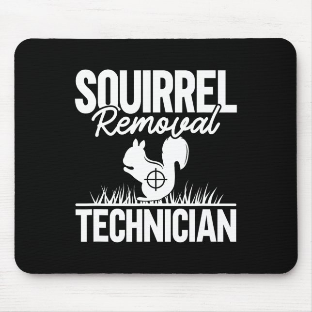 Squirrel Removal Technician Funny Squirrel Hunting Mouse Pad (Front)