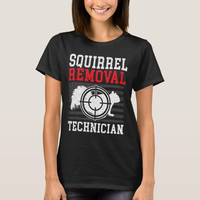 Squirrel Removal Technician Squirrel Hunting Anima T-Shirt (Front)