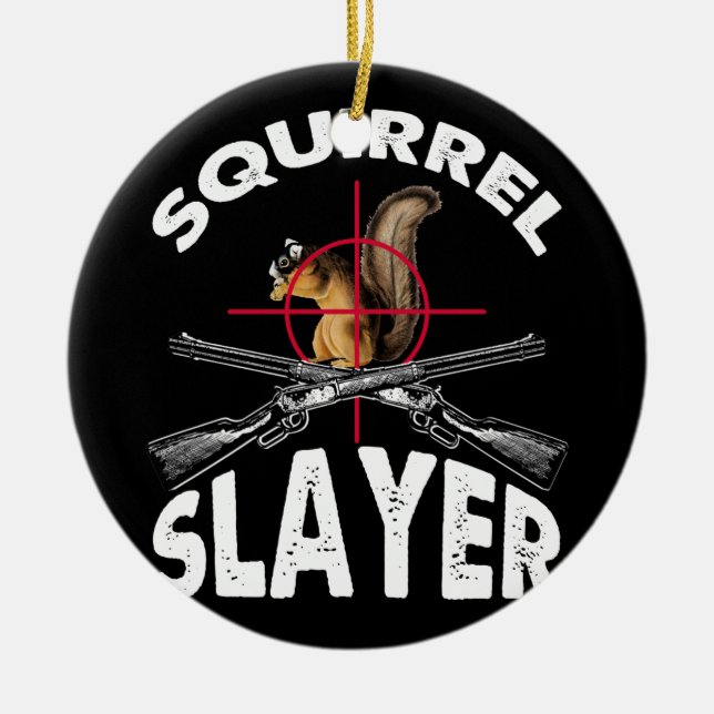 Squirrel Slayer Squirrel Hunting Humour Ceramic Ornament (Front)