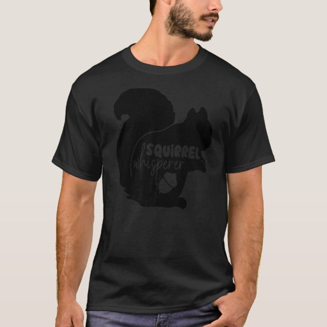 Squirrel  Squirrel Whisperer  Squirrel   1 T-Shirt (Front)
