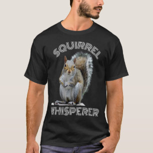 Squirrel Whisperer Cool Sarcastic Squirrel T-Shirt