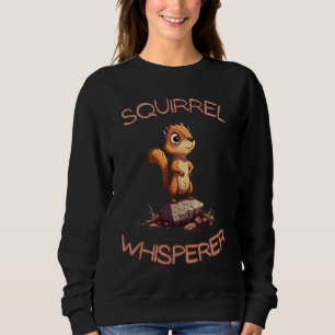 Squirrel Whisperer Cute Animal Sweatshirt