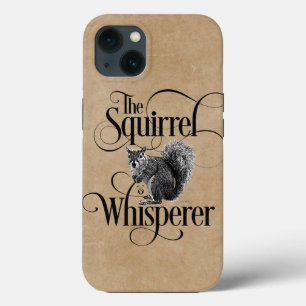 Squirrel Whisperer - funny squirrel lover iPhone 13 Case