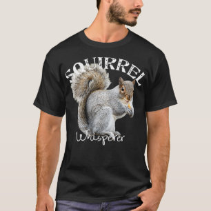 Squirrel Whisperer I Love Squirrels Funny Squirre T-Shirt