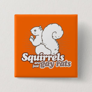 SQUIRRELS ARE JUST GAY RATS 15 CM SQUARE BADGE