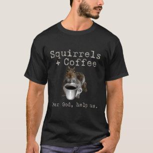 Squirrels Coffee Funny T-Shirt