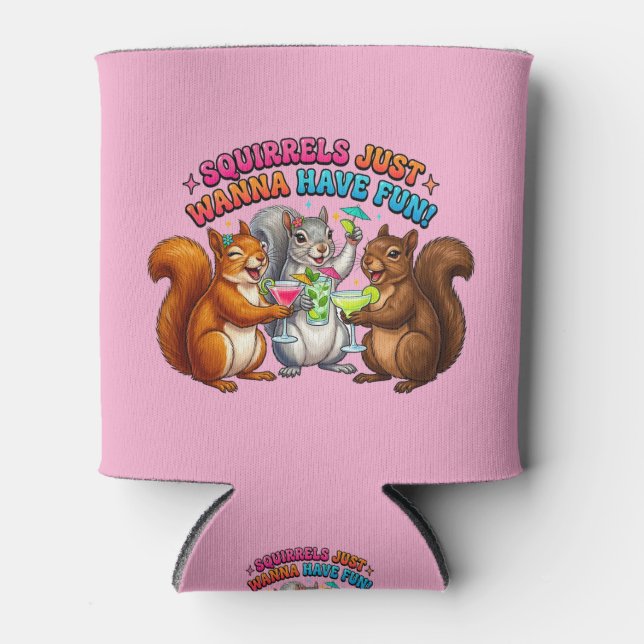 Squirrels Just Wanna Have Fun! Can Cooler (Front)