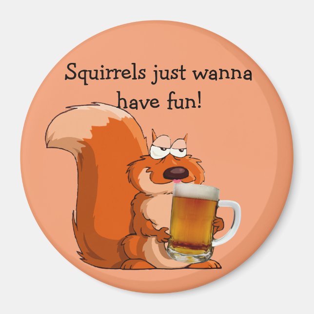 Squirrels Just Wanna Have Fun Magnet (Front)