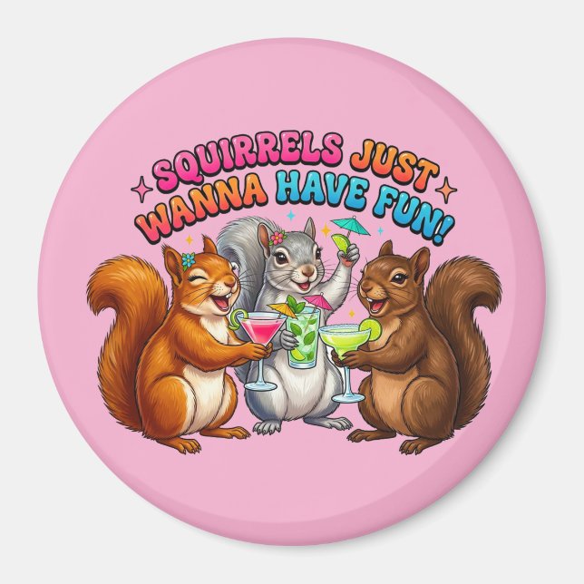 Squirrels Just Wanna Have Fun! Magnet (Front)