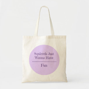 Squirrels Just Wanna Have Fun Tote Bag