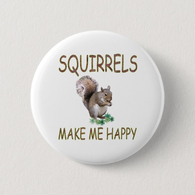 Squirrels Make Me Happy 6 Cm Round Badge (Front)