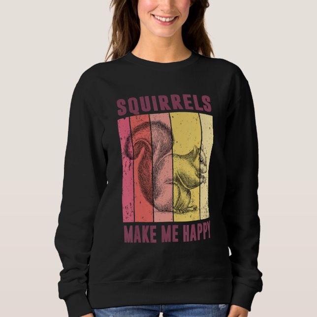 Squirrels Make Me Happy Funny Squirrel Lover Vinta Sweatshirt (Front)
