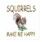 Squirrels Make Me Happy