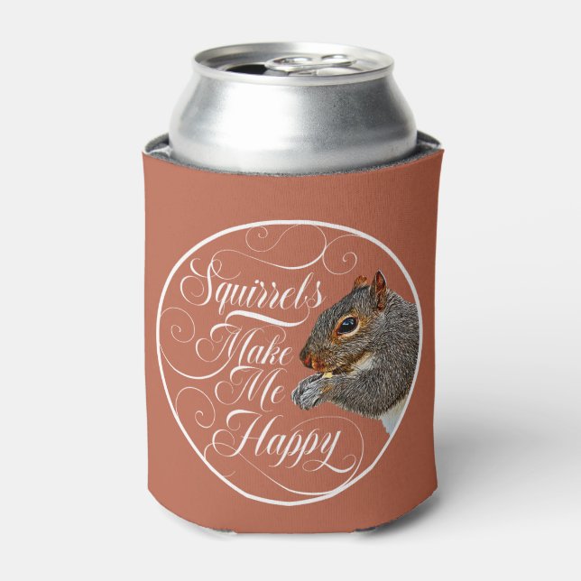 Squirrels Make Me Happy - squirrel lover Can Coole Cooler (Can Front)