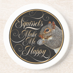 Squirrels Make Me Happy - squirrel lover Coaster
