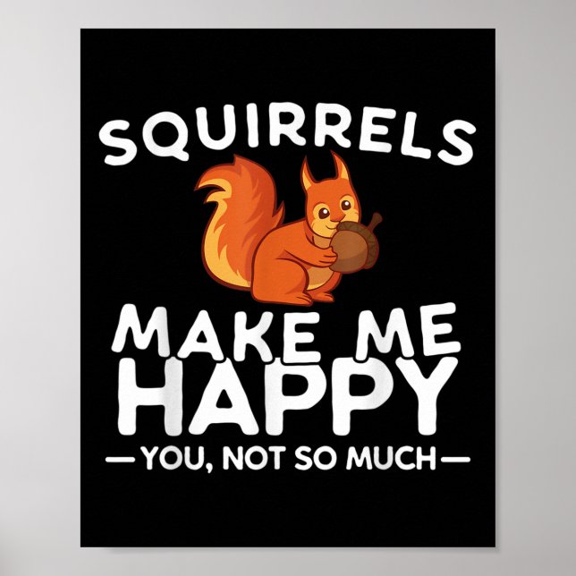 Squirrels Make Me Happy You Not So Much Funny Squi Poster (Front)