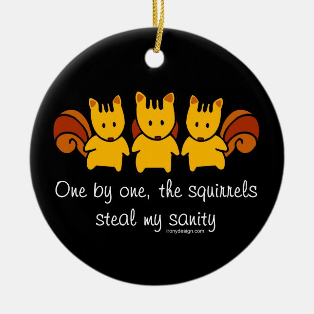 Squirrels steal my sanity ceramic ornament (Front)