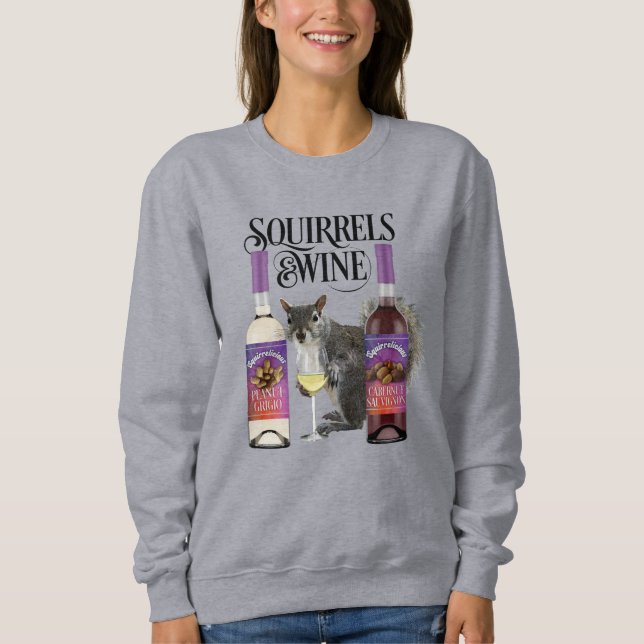 Squirrels & Wine - Funny Squirrel Lover and Wine  Sweatshirt (Front)