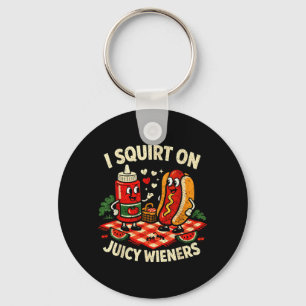 Squirt On Juicy Wieners Meme Humour Sarcastic Funn Key Ring