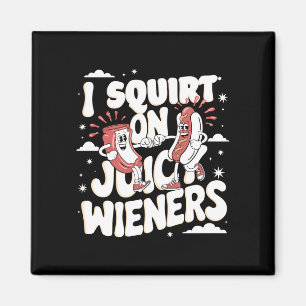 Squirt on juicy wieners meme humour sarcastic funn magnet